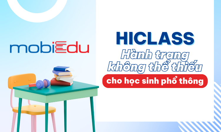 Mobiedu - HiClass: Hành trang không thể thiếu cho học sinh phổ thông