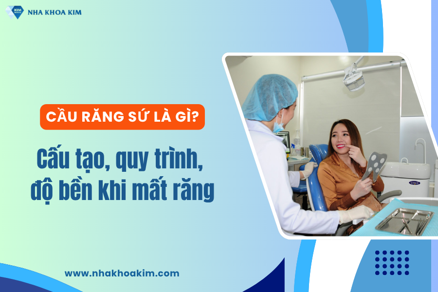 Cầu Răng Sứ Là Gì? Cấu Tạo, Quy Trình, Độ Bền Khi Mất Răng