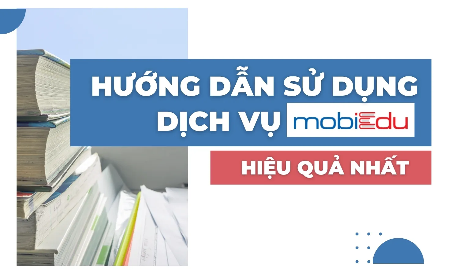 Hướng dẫn các bạn sử dụng dịch vụ MobiEdu một cách hiệu quả nhất